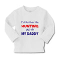 Baby Clothes I D Rather Be Hunting with My Daddy Hunter Boy & Girl Clothes