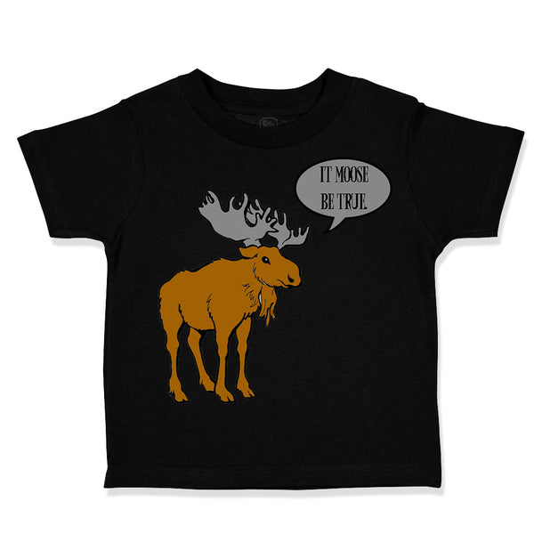 Toddler Clothes Brown Moose Saying It Moose Be True Toddler Shirt Cotton