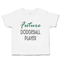 Toddler Clothes Future Dodgeball Player Sport Future Sport Toddler Shirt Cotton