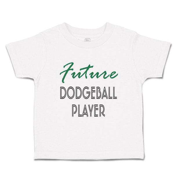 Toddler Clothes Future Dodgeball Player Sport Future Sport Toddler Shirt Cotton