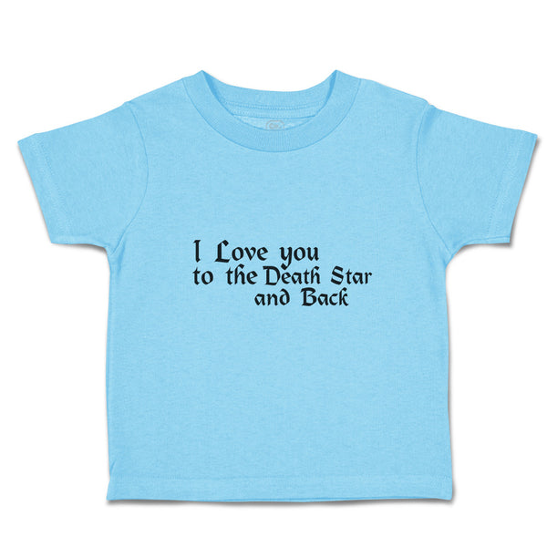 Toddler Clothes I Love You to The Death Star and Back Toddler Shirt Cotton