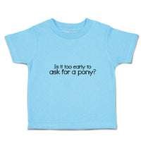 Toddler Clothes Is It Too Early to Ask for A Pony Toddler Shirt Cotton