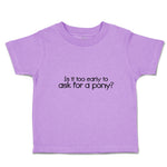 Toddler Clothes Is It Too Early to Ask for A Pony Toddler Shirt Cotton