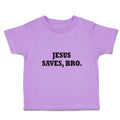 Toddler Clothes Jesus Saves, Bro. Religious Christian Belief Toddler Shirt