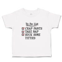 Toddler Clothes To Do List Crap Pants Take Nap Suck Some Titties Toddler Shirt