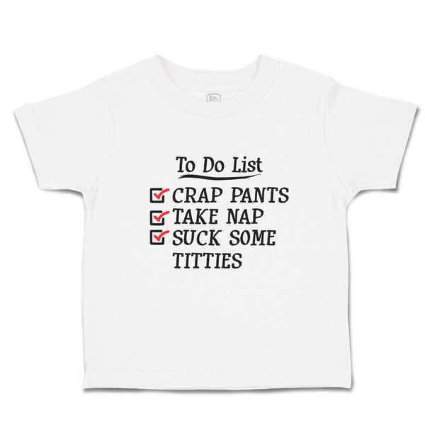 Toddler Clothes To Do List Crap Pants Take Nap Suck Some Titties Toddler Shirt
