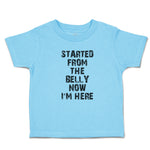 Toddler Clothes Started from The Belly Now I'M Here Toddler Shirt Cotton