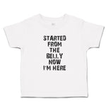 Toddler Clothes Started from The Belly Now I'M Here Toddler Shirt Cotton