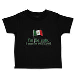 Cute Toddler Clothes I'M Cute, I Must Be Mexican National Flag Usa Toddler Shirt