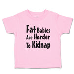 Toddler Clothes Fat Babies Are Harder to Kidnap Toddler Shirt Cotton