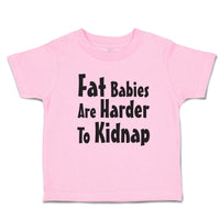 Toddler Clothes Fat Babies Are Harder to Kidnap Toddler Shirt Cotton