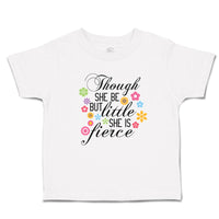 Though She Be but Little She Is Fierce with Flowers Design