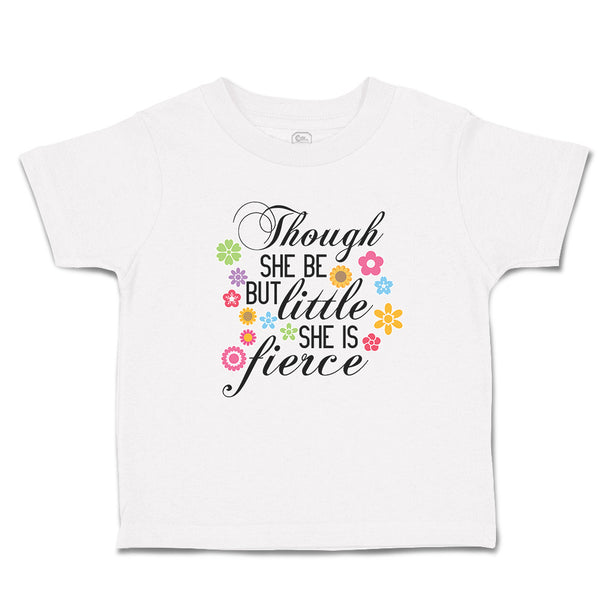 Though She Be but Little She Is Fierce with Flowers Design