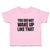 Toddler Clothes You Did Not Wake up like That Toddler Shirt Baby Clothes Cotton