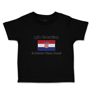 Cute Toddler Clothes 1 2 Croatian Is Better than None! Flag of Croatian Cotton