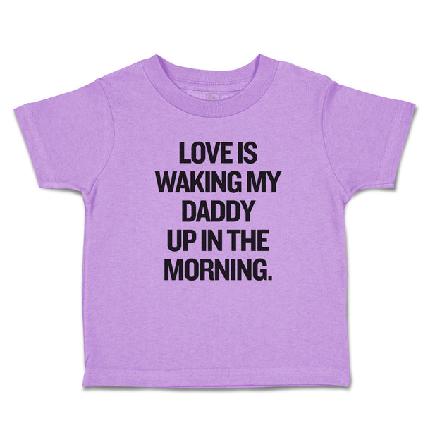 Love Is Waking My Daddy up in The Morning.