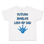 Toddler Clothes Future Bowler like My Dad Bowling Dad Father's Day Toddler Shirt