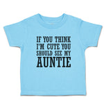 Toddler Clothes If You Think I'M Cute You Should See My Auntie Toddler Shirt