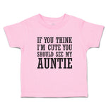 Toddler Clothes If You Think I'M Cute You Should See My Auntie Toddler Shirt