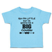 Toddler Clothes So I'M Little but I'M Gonna Be A Big Cousin Toddler Shirt Cotton