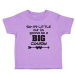 Toddler Clothes So I'M Little but I'M Gonna Be A Big Cousin Toddler Shirt Cotton