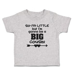 Toddler Clothes So I'M Little but I'M Gonna Be A Big Cousin Toddler Shirt Cotton