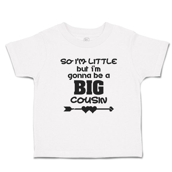 Toddler Clothes So I'M Little but I'M Gonna Be A Big Cousin Toddler Shirt Cotton
