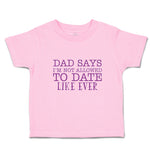 Toddler Clothes Dad Says I'M Not Allowed to Date like Ever Toddler Shirt Cotton