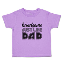 Toddler Clothes Handsome Just like Dad Toddler Shirt Baby Clothes Cotton