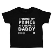 Toddler Clothes I Found My Prince His Name Is Daddy Toddler Shirt Cotton