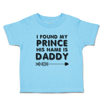 Toddler Clothes I Found My Prince His Name Is Daddy Toddler Shirt Cotton