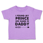 Toddler Clothes I Found My Prince His Name Is Daddy Toddler Shirt Cotton