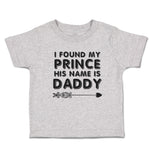 Toddler Clothes I Found My Prince His Name Is Daddy Toddler Shirt Cotton