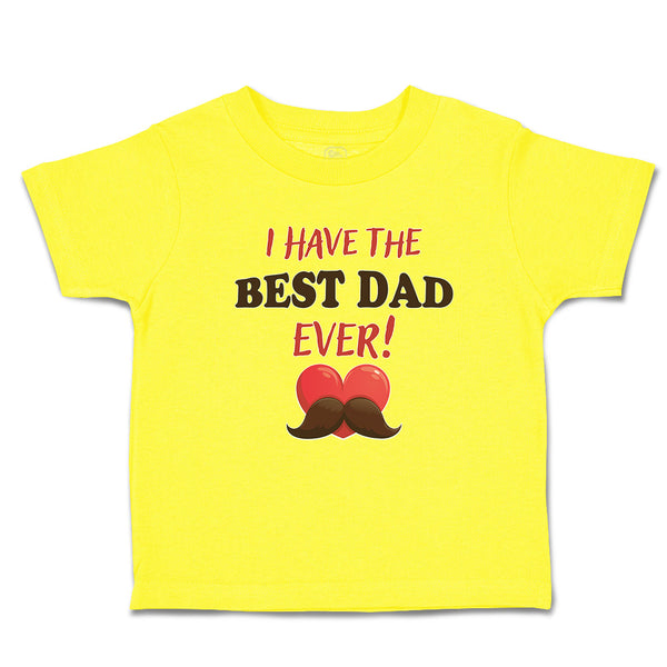 Cute Toddler Clothes I Have The Best Dad Ever! Toddler Shirt Baby Clothes Cotton