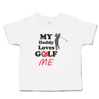 Cute Toddler Clothes My Daddy Loves Golf Me Toddler Shirt Baby Clothes Cotton