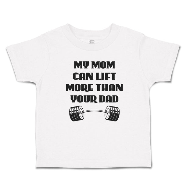 Cute Toddler Clothes My Mom Can Lift More than Your Dad Toddler Shirt Cotton