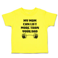 Cute Toddler Clothes My Mom Can Lift More than Your Dad Toddler Shirt Cotton