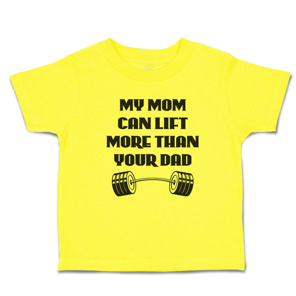 Cute Toddler Clothes My Mom Can Lift More than Your Dad Toddler Shirt Cotton