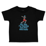 Cute Toddler Clothes Not Now. I'M Watching Dem Boys with Daddy Toddler Shirt