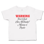 Cute Toddler Clothes Warning Don'T Check out My Daddy! Mummy Is Psycho Cotton