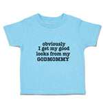 Toddler Clothes Obviously I Get My Good Looks from My Godmommy Toddler Shirt