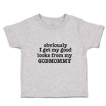 Toddler Clothes Obviously I Get My Good Looks from My Godmommy Toddler Shirt