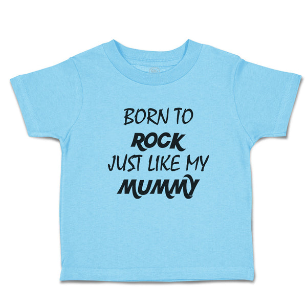 Toddler Clothes Born to Rock Just like My Mummy Toddler Shirt Cotton