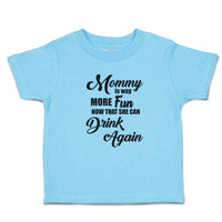 Toddler Clothes Mommy Is Way More Fun Now That She Can Drink Again Toddler Shirt