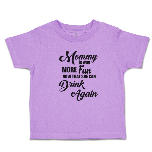 Toddler Clothes Mommy Is Way More Fun Now That She Can Drink Again Toddler Shirt