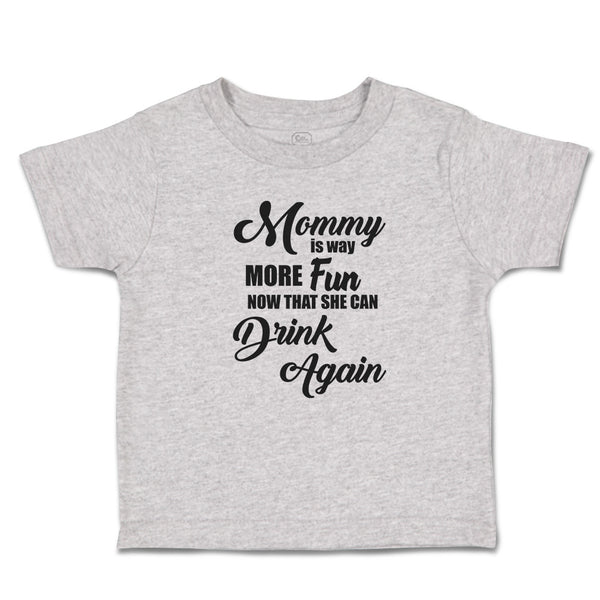 Toddler Clothes Mommy Is Way More Fun Now That She Can Drink Again Toddler Shirt