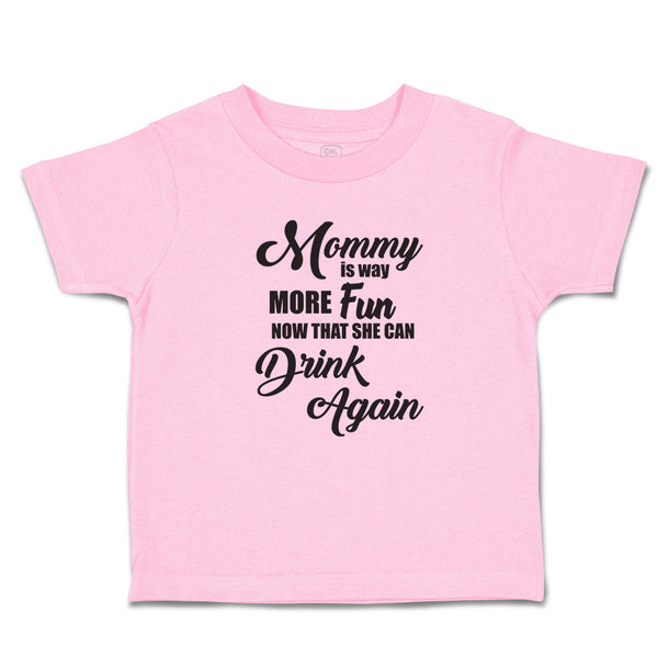 Toddler Clothes Mommy Is Way More Fun Now That She Can Drink Again Toddler Shirt