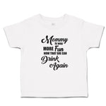 Toddler Clothes Mommy Is Way More Fun Now That She Can Drink Again Toddler Shirt