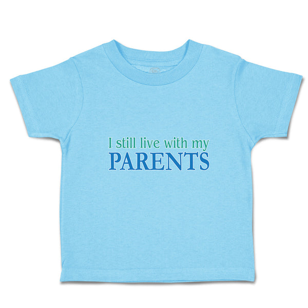 Toddler Clothes I Still Live with My Parents Toddler Shirt Baby Clothes Cotton