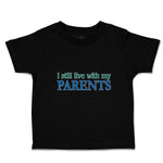 Toddler Clothes I Still Live with My Parents Toddler Shirt Baby Clothes Cotton